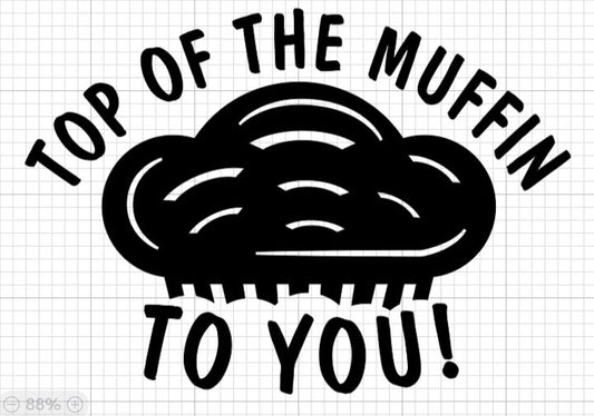 Top of the Muffin to You Shirt